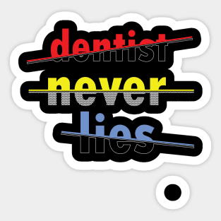 dentist never lies Sticker